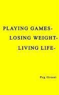 Playing Games-Losing Weight-Living Life