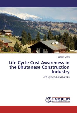 Life Cycle Cost Awareness in the Bhutanese Construction Industry