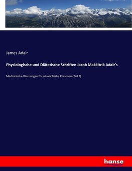 Physiologische und Diätetische Schriften Jacob Makkitrik Adair's