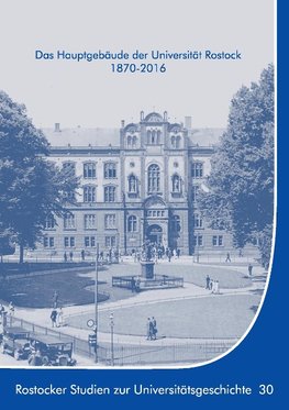 Das Hauptgebäude der Universität Rostock 1870-2016