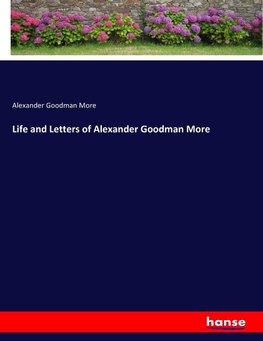 Life and Letters of Alexander Goodman More