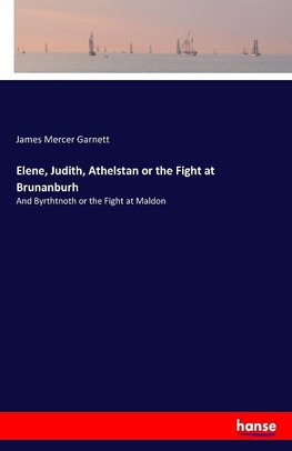 Elene, Judith, Athelstan or the Fight at Brunanburh