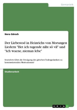 Der Liebestod in Heinrichs von Morungen Liedern "Het ich tugende niht sô vil" und "Ich waene, nieman lebe"