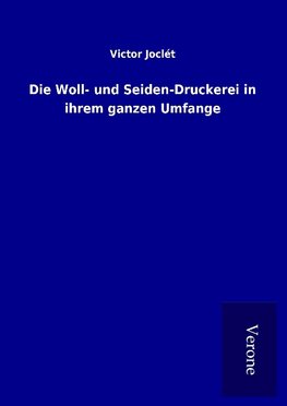 Die Woll- und Seiden-Druckerei in ihrem ganzen Umfange