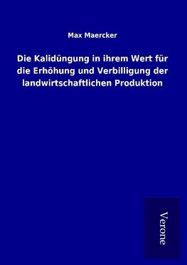 Die Kalidüngung in ihrem Wert für die Erhöhung und Verbilligung der landwirtschaftlichen Produktion