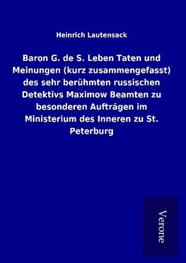 Baron G. de S. Leben Taten und Meinungen (kurz zusammengefasst) des sehr berühmten russischen Detektivs Maximow Beamten zu besonderen Aufträgen im Ministerium des Inneren zu St. Peterburg