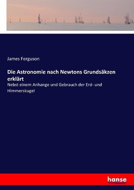 Die Astronomie nach Newtons Grundsäkzen erklärt