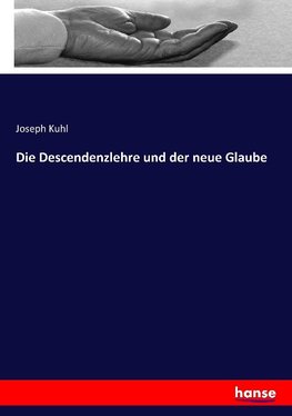 Die Descendenzlehre und der neue Glaube