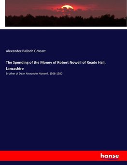 The Spending of the Money of Robert Nowell of Reade Hall, Lancashire