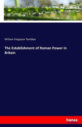 The Establishment of Roman Power in Britain