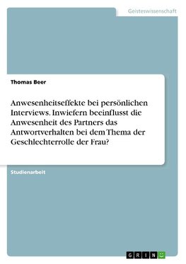 Anwesenheitseffekte bei persönlichen Interviews. Inwiefern beeinflusst die Anwesenheit des Partners das Antwortverhalten bei dem Thema der Geschlechterrolle der Frau?