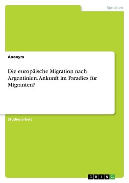 Die europäische Migration nach Argentinien. Ankunft im Paradies für Migranten?