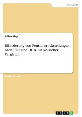 Bilanzierung von Pensionsrückstellungen nach IFRS und HGB. Ein kritischer Vergleich