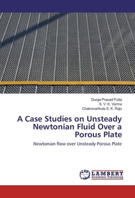 A Case Studies on Unsteady Newtonian Fluid Over a Porous Plate