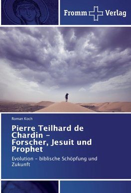 Pierre Teilhard de Chardin - Forscher, Jesuit und Prophet