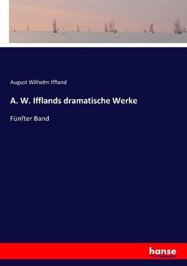 A. W. Ifflands dramatische Werke