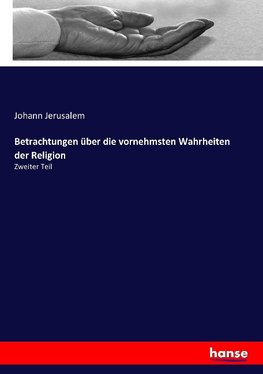 Betrachtungen über die vornehmsten Wahrheiten der Religion