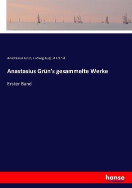 Anastasius Grün's gesammelte Werke