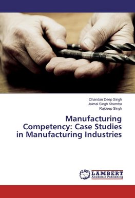 Manufacturing Competency: Case Studies in Manufacturing Industries