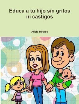 Educa a tu Hijo sin gritos ni castigos