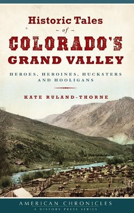 Historic Tales of Colorado's Grand Valley