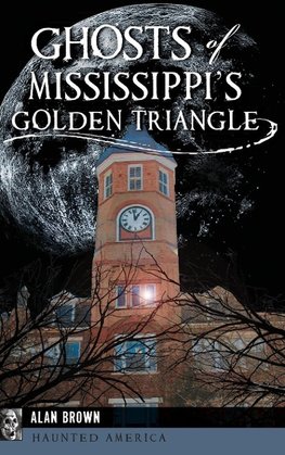 Ghosts of Mississippi's Golden Triangle