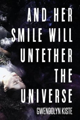 And Her Smile Will Untether the Universe