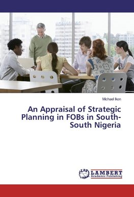 An Appraisal of Strategic Planning in FOBs in South-South Nigeria