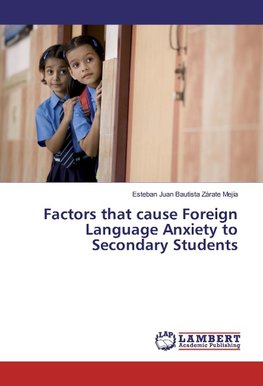 Factors that cause Foreign Language Anxiety to Secondary Students