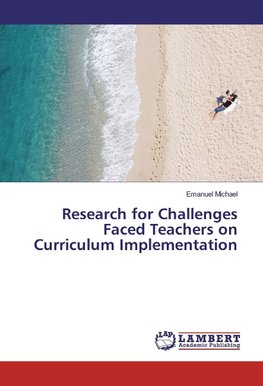 Research for Challenges Faced Teachers on Curriculum Implementation