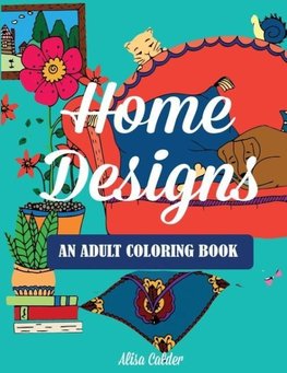 Home Designs: An Adult Coloring Book of Interior Designs, Room Details, and Architeture