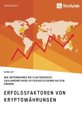 Erfolgsfaktoren von Kryptowährungen. Wie Unternehmen die elektronische Zahlungsmethode effizienzsteigernd nutzen können