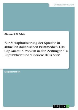 Zur Metaphorisierung der Sprache in aktuellen italienischen Printmedien. Das Cap Anamur-Problem in den Zeitungen "La Repubblica" und "Corriere della Sera"