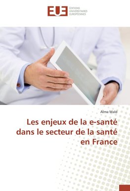 Les enjeux de la e-santé dans le secteur de la santé en France