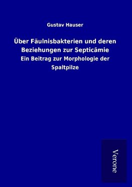 Über Fäulnisbakterien und deren Beziehungen zur Septicämie