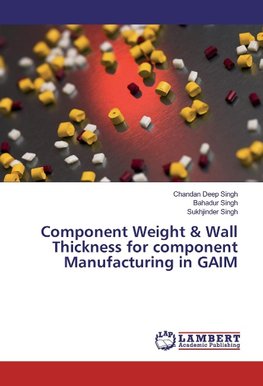 Component Weight & Wall Thickness for component Manufacturing in GAIM