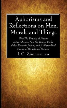 Aphorisms and Reflections on Men, Morals and Things