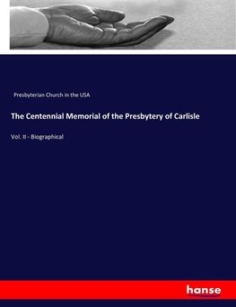 The Centennial Memorial of the Presbytery of Carlisle