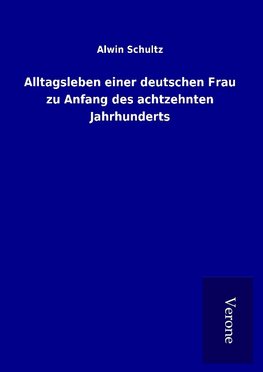 Alltagsleben einer deutschen Frau zu Anfang des achtzehnten Jahrhunderts