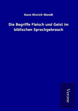 Die Begriffe Fleisch und Geist im biblischen Sprachgebrauch