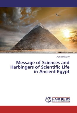 Message of Sciences and Harbingers of Scientific Life in Ancient Egypt