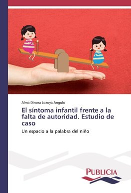 El síntoma infantil frente a la falta de autoridad. Estudio de caso