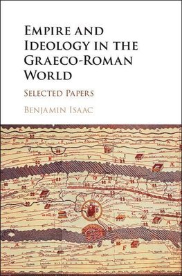 Isaac, B: Empire and Ideology in the Graeco-Roman World