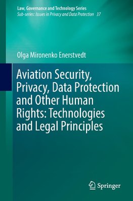 Aviation Security, Privacy, Data Protection and Other Human Rights: Technologies and Legal Principles