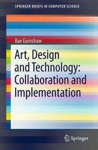 Earnshaw, R: Art, Design and Technology:Collaboration and Im