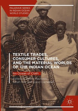 Textile Trades, Consumer Cultures, and the Material Worlds of the Indian Ocean