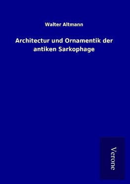 Architectur und Ornamentik der antiken Sarkophage