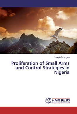 Proliferation of Small Arms and Control Strategies in Nigeria