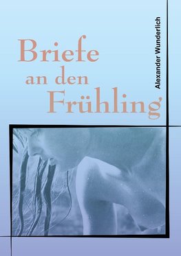 Briefe an den Frühling