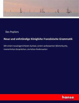 Neue und vollständige Königliche Französische Grammatik